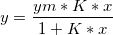 y = \frac{ym*K*x}{1+K*x}