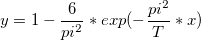 y = 1 - \frac{6}{pi^2}*exp(-\frac{pi^2}{T}*x) y = 1 - \frac{6}{pi^2}*exp(-\frac{pi^2}{T}*x)