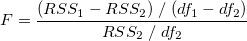 F=\frac{(RSS_1-RSS_2)\;/\;(df_1-df_2)}{RSS_2\;/\;df_2} \,\! F=\frac{(RSS_1-RSS_2)\;/\;(df_1-df_2)}{RSS_2\;/\;df_2} \,\!