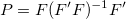 P=F(F'F)^{-1}F^{\prime } P=F(F'F)^{-1}F^{\prime }