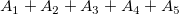 A_1+A_2+A_3+A_4+A_5\! A_1+A_2+A_3+A_4+A_5\!