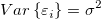 Var\left \{\varepsilon_i\right \}=\sigma^2 Var\left \{\varepsilon_i\right \}=\sigma^2