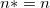 n*=n n*=n