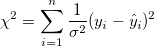 \chi ^2=\sum_{i=1}^n \frac 1{\sigma ^2} (y_i-\hat y_i)^2