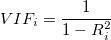 VIF_i=\frac{1}{1-R^2_i}