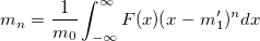 m_n=\frac 1{m_0}\int_{-\infty}^\infty F(x)(x-m_1')^ndx m_n=\frac 1{m_0}\int_{-\infty}^\infty F(x)(x-m_1')^ndx