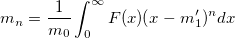 m_n=\frac 1{m_0}\int_0^\infty F(x)(x-m_1')^ndx