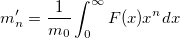 m_n'=\frac 1{m_0}\int_0^\infty F(x)x^ndx m_n'=\frac 1{m_0}\int_0^\infty F(x)x^ndx