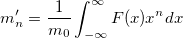 m_n'=\frac 1{m_0}\int_{-\infty}^\infty F(x)x^ndx m_n'=\frac 1{m_0}\int_{-\infty}^\infty F(x)x^ndx