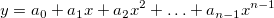 y = a_0+a_1x+a_2x^2+\ldots+a_{n-1}x^{n-1} y = a_0+a_1x+a_2x^2+\ldots+a_{n-1}x^{n-1}