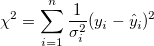 \chi ^2=\sum_{i=1}^n \frac 1{\sigma _i^2} (y_i-\hat y_i)^2