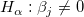 H_\alpha :\beta _j\neq 0 H_\alpha :\beta _j\neq 0