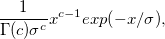 \frac{1}{\Gamma(c)\sigma^c}x^{c -1} exp(-x/\sigma), \frac{1}{\Gamma(c)\sigma^c}x^{c -1} exp(-x/\sigma),
