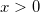 x>0 x>0