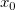 x_0 x_0