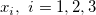 \ x_i, \ i=1, 2, 3 \ x_i, \ i=1, 2, 3