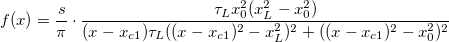 f(x)=\frac{s}{\pi}\cdot\frac{\tau_Lx_0^2(x_L^2-x_0^2)}{(x-x_{c1})\tau_L((x-x_{c1})^2-x_L^2)^2+((x-x_{c1})^2-x_0^2)^2} f(x)=\frac{s}{\pi}\cdot\frac{\tau_Lx_0^2(x_L^2-x_0^2)}{(x-x_{c1})\tau_L((x-x_{c1})^2-x_L^2)^2+((x-x_{c1})^2-x_0^2)^2}