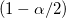 (1-\alpha /2) (1-\alpha /2)