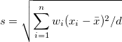 s=\sqrt{\sum_{i=1}^n w_i(x_i-\bar{x})^2/d} s=\sqrt{\sum_{i=1}^n w_i(x_i-\bar{x})^2/d}