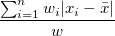 \frac{ \sum_{i=1}^n w_i|x_i-\bar{x}|}w \frac{ \sum_{i=1}^n w_i|x_i-\bar{x}|}w