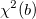 \chi ^2(b) \chi ^2(b)