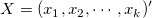 X = (x_1, x_2, \cdots , x_k)' X = (x_1, x_2, \cdots , x_k)'