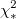 \chi _*^2 \chi _*^2