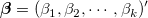 \boldsymbol{\beta} = (\beta_1, \beta_2, \cdots , \beta_k)'