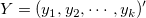 Y = (y_1, y_2, \cdots , y_k)' Y = (y_1, y_2, \cdots , y_k)'
