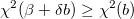 \chi ^2(\beta + \delta b) \geq \chi ^2(b)