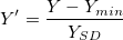 Y{}'=\frac{Y-Y_{min}}{Y_{SD}} Y{}'=\frac{Y-Y_{min}}{Y_{SD}}