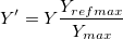 Y{}'=Y\frac{Y_{refmax}}{Y_{max}} Y{}'=Y\frac{Y_{refmax}}{Y_{max}}