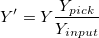 Y{}'=Y\frac{Y_{pick}}{Y_{input}} Y{}'=Y\frac{Y_{pick}}{Y_{input}}