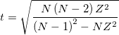 t=\sqrt{\frac{N\left ( N-2 \right )Z^{2}}{\left ( N-1 \right )^2-NZ^2}} t=\sqrt{\frac{N\left ( N-2 \right )Z^{2}}{\left ( N-1 \right )^2-NZ^2}}