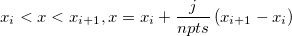 x_i<x<x_{i+1},x=x_i+\frac j{npts}\left( x_{i+1}-x_i\right) x_i<x<x_{i+1},x=x_i+\frac j{npts}\left( x_{i+1}-x_i\right)