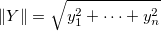 \left \| Y \right \|=\sqrt{y_1^2+\cdots +y_n^2} \left \| Y \right \|=\sqrt{y_1^2+\cdots +y_n^2}
