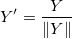 Y{}'=\frac{Y}{\left \| Y \right \|} Y{}'=\frac{Y}{\left \| Y \right \|}