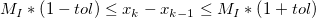 M_I * \left ( 1 - tol \right ) \le x_k - x_{k-1} \le M_I * \left ( 1 + tol \right ) M_I * \left ( 1 - tol \right ) \le x_k - x_{k-1} \le M_I * \left ( 1 + tol \right )