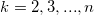 k = 2, 3, ..., n \, k = 2, 3, ..., n \,