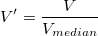 V{}'=\frac{V}{V_{median}} V{}'=\frac{V}{V_{median}}