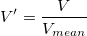 V{}'=\frac{V}{V_{mean}} V{}'=\frac{V}{V_{mean}}