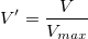 V{}'=\frac{V}{V_{max}} V{}'=\frac{V}{V_{max}}