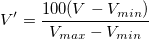 V{}'=\frac{100(V-V_{min})}{V_{max}-V_{min}} V{}'=\frac{100(V-V_{min})}{V_{max}-V_{min}}