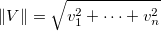 \left \| V \right \|=\sqrt{v_1^2+\cdots +v_n^2} \left \| V \right \|=\sqrt{v_1^2+\cdots +v_n^2}