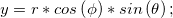 y = r \ast cos\left ( \phi  \right ) \ast sin \left ( \theta  \right );
 
y = r \ast cos\left ( \phi  \right ) \ast sin \left ( \theta  \right );