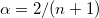 \alpha = 2/(n + 1)