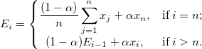 E_i=\left\{\begin{matrix} \frac{(1-\alpha)}{n}\sum_{j=1}^{n}x_j + \alpha x_n, & \textup{if} \; i = n;\\  (1-\alpha)E_{i-1} + \alpha x_i, & \textup{if} \; i > n.  \end{matrix}\right.