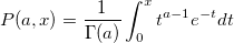 P(a,x)=\frac 1{\Gamma (a)}\int_0^xt^{a-1}e^{-t}dt