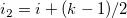 i_2=i+(k-1)/2\,\!