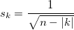 s_k = \frac{1}{\sqrt{n - |k|}}